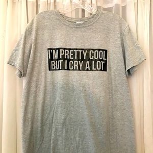 I’m Pretty Cool But I Cry A Lot Tee